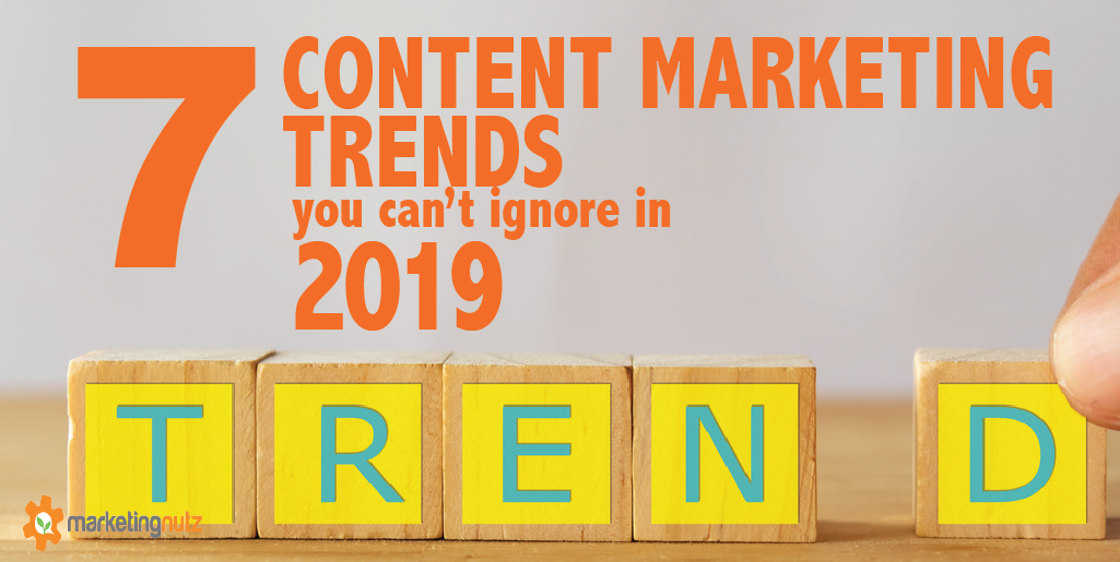 7 Top Content Marketing Trends You Can't Ignore in 2019