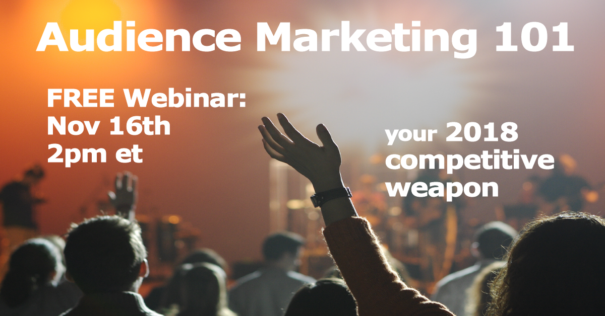 Audience Marketing 101: Your #1 Competitive Weapon for 2018 - FREE Webinar