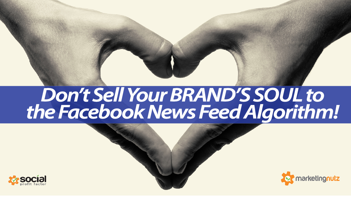 Dont Sell Your Brand Soul to Facebook News Feed Algorithm