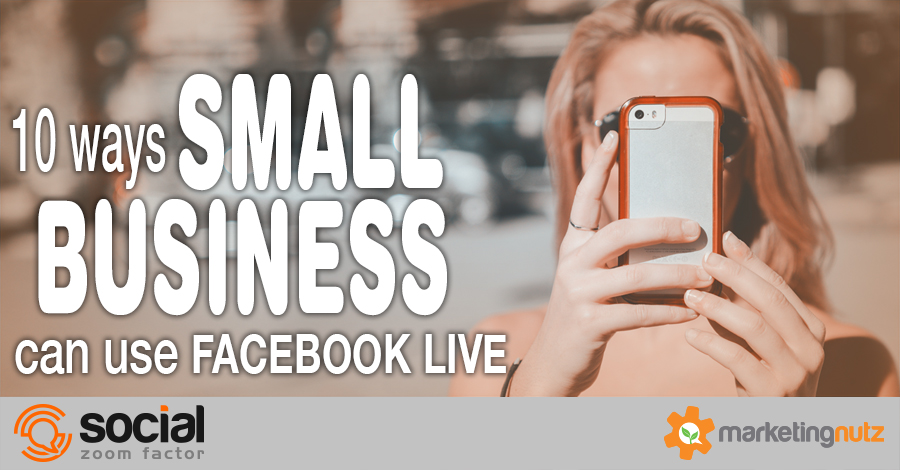 10 Ways Small Business Can Use Facebook Live Video Streaming