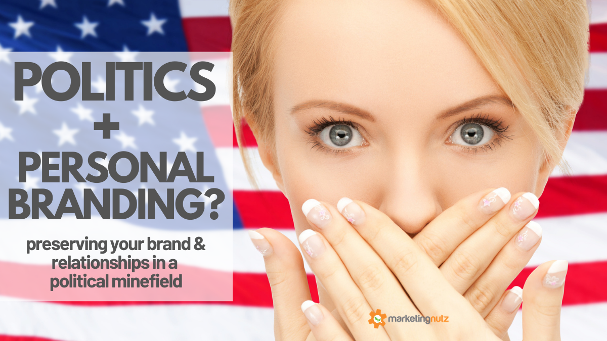 Politics and Personal Branding: Preserve Your Brand and Relationships in a Political Minefield