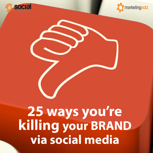25 Ways You're Killing Your Brand with Social Media and Digital Marketing