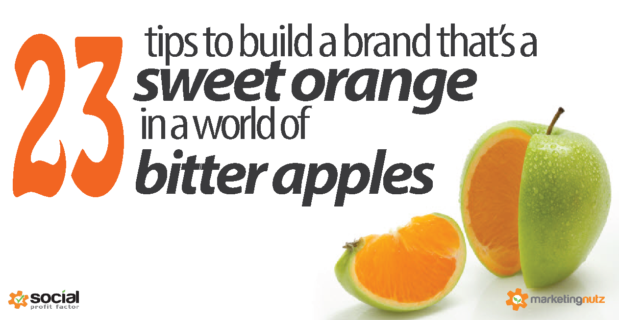 23 Tips to Build a Brand that is a Sweet Orange in a World of Bitter Apples